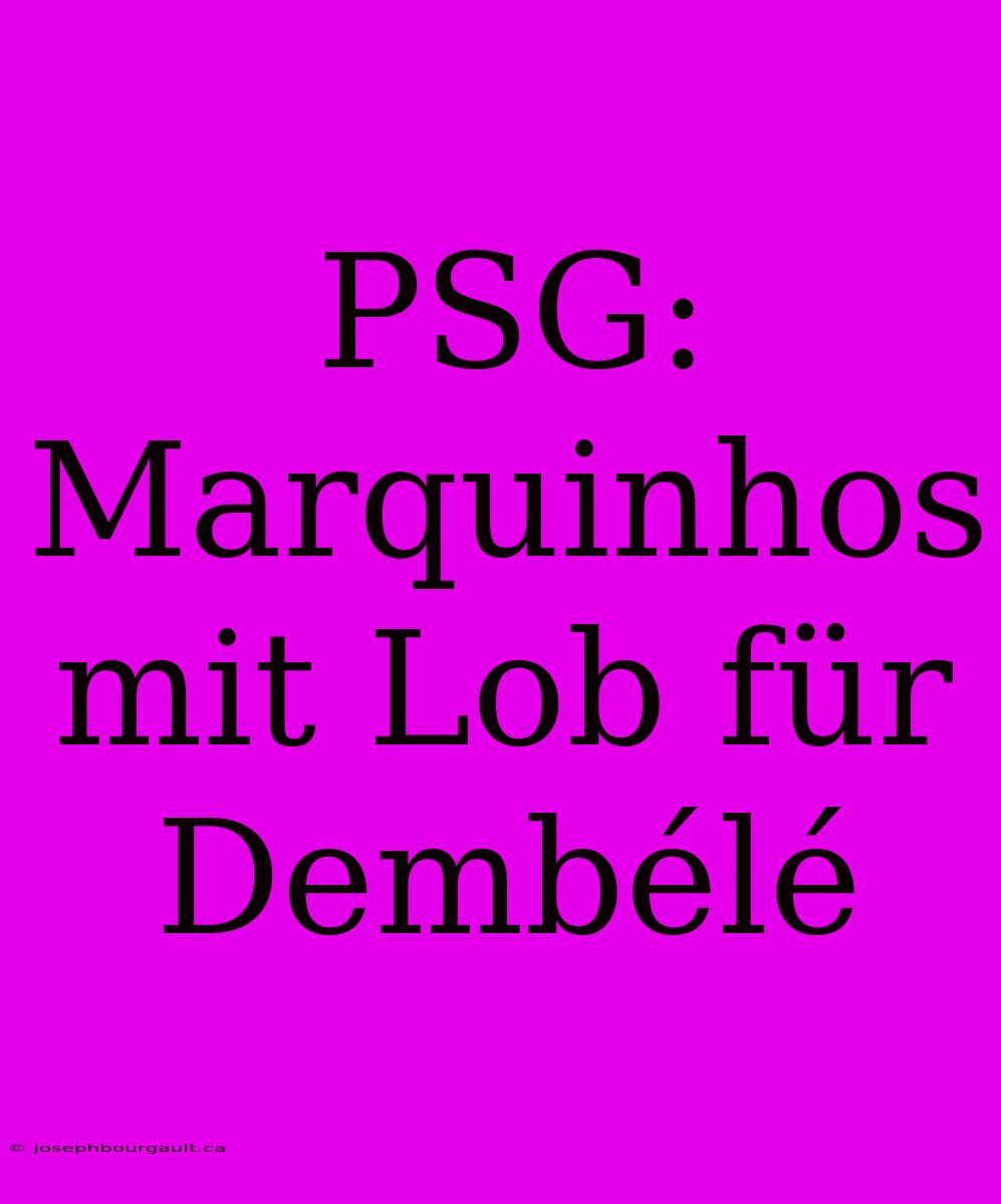 PSG: Marquinhos Mit Lob Für Dembélé