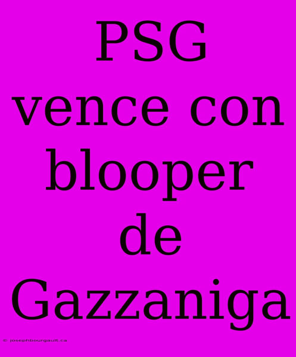 PSG Vence Con Blooper De Gazzaniga