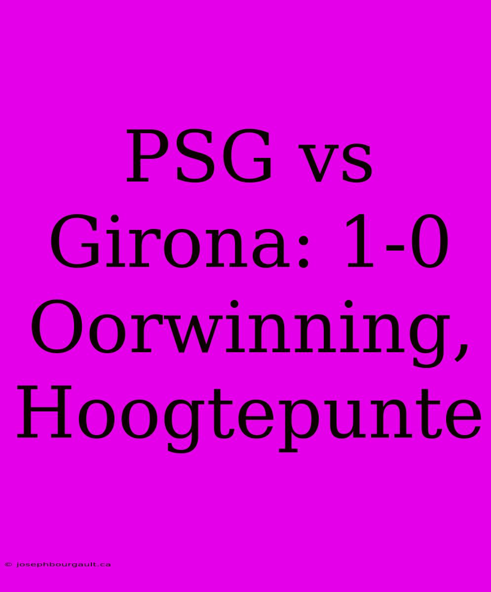 PSG Vs Girona: 1-0 Oorwinning, Hoogtepunte