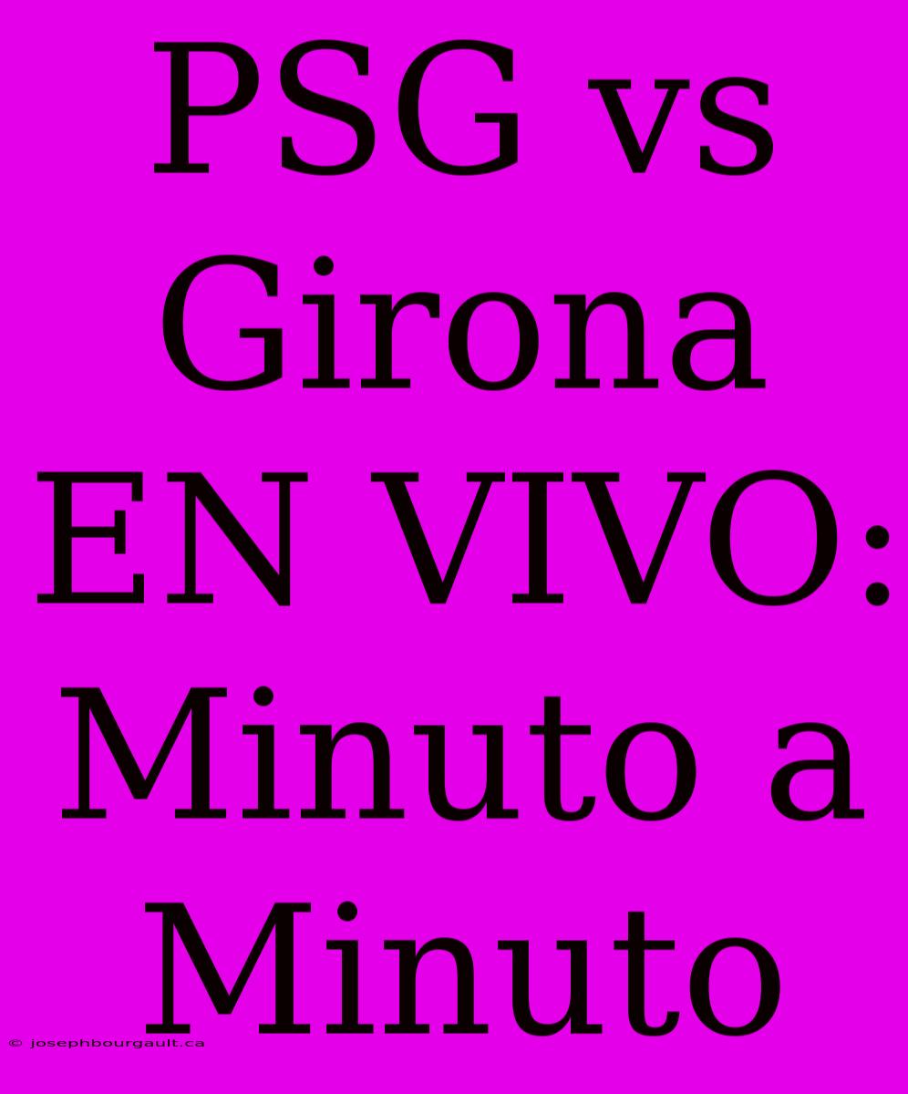 PSG Vs Girona EN VIVO: Minuto A Minuto