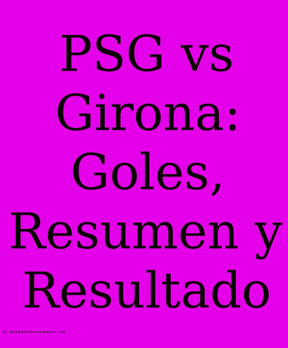 PSG Vs Girona: Goles, Resumen Y Resultado