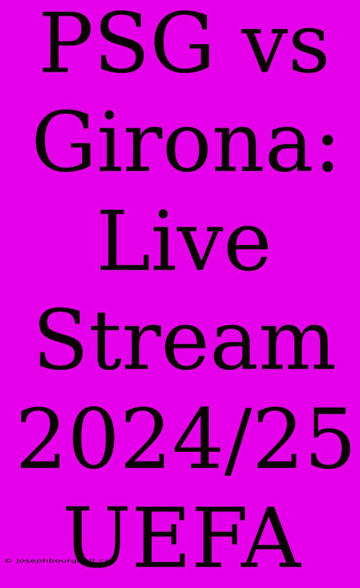 PSG Vs Girona: Live Stream 2024/25 UEFA