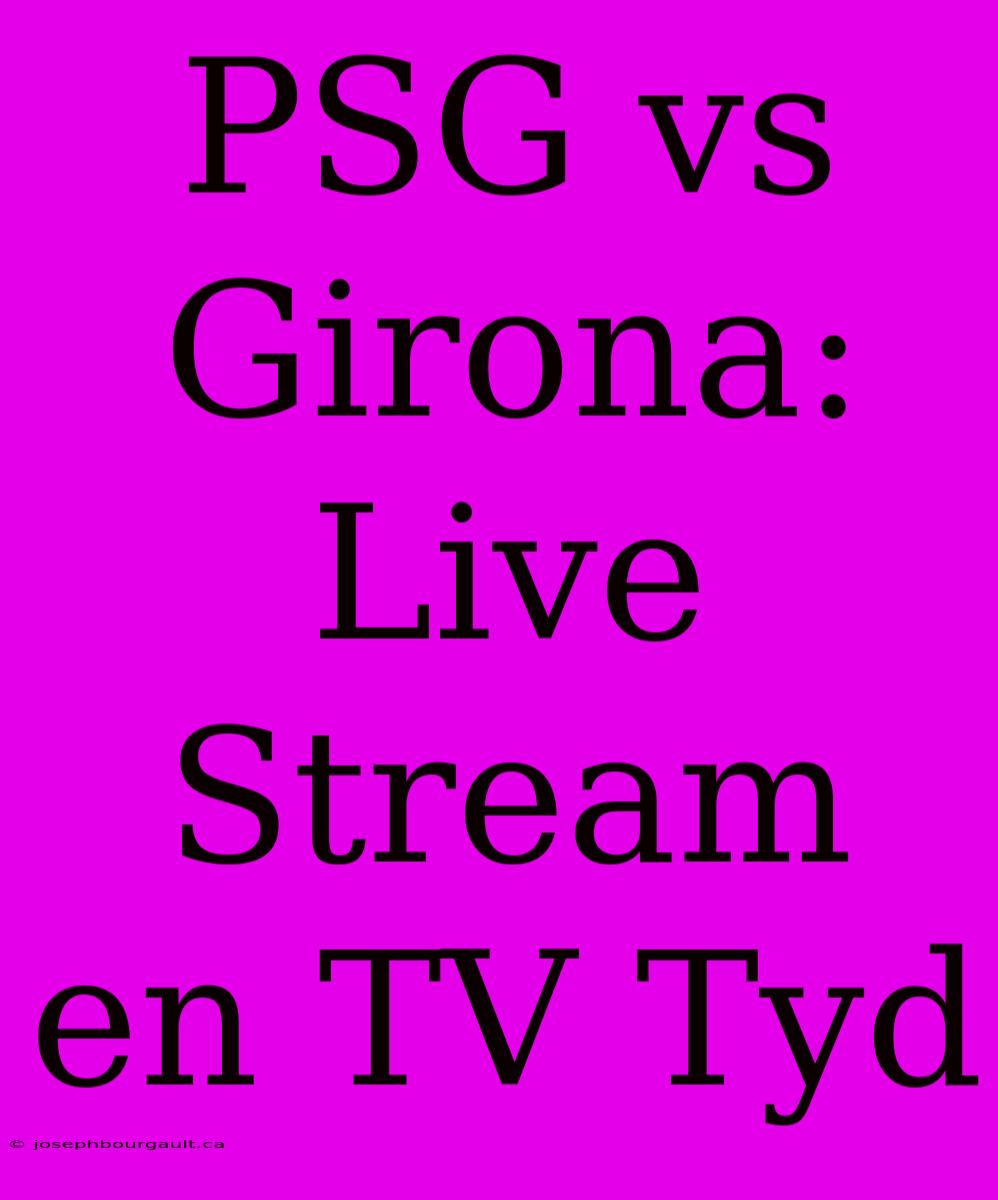 PSG Vs Girona: Live Stream En TV Tyd