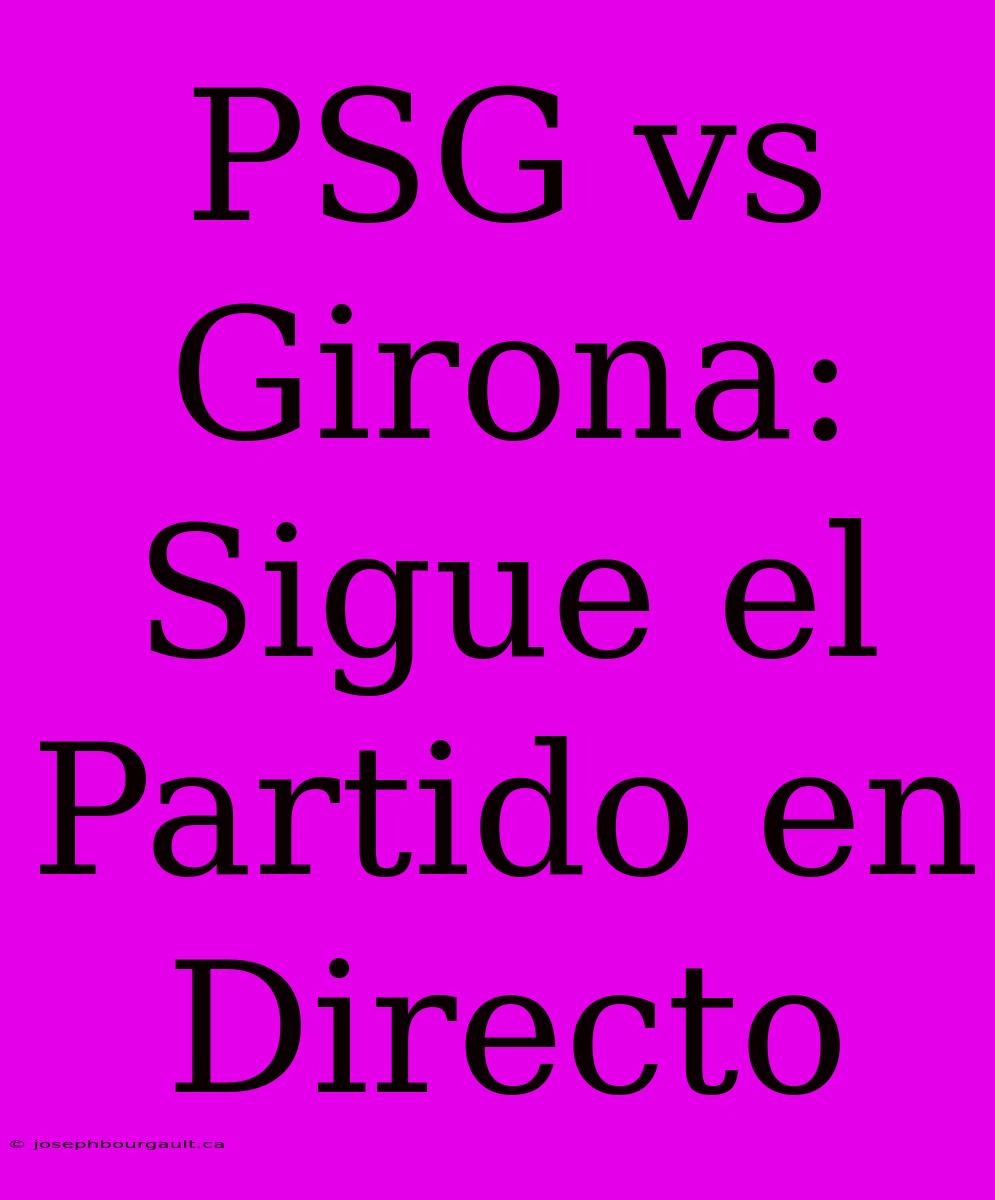 PSG Vs Girona: Sigue El Partido En Directo