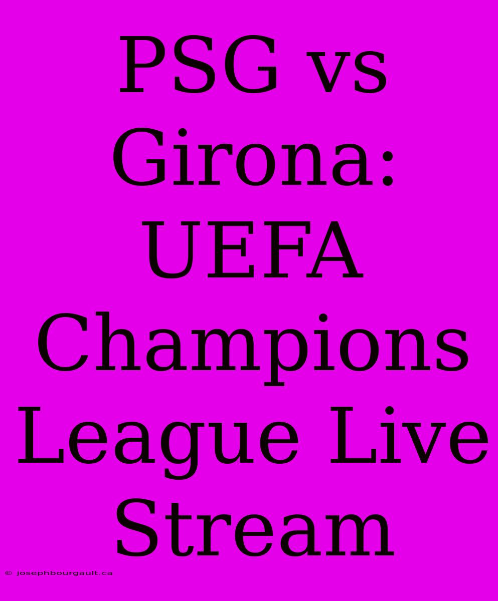 PSG Vs Girona: UEFA Champions League Live Stream