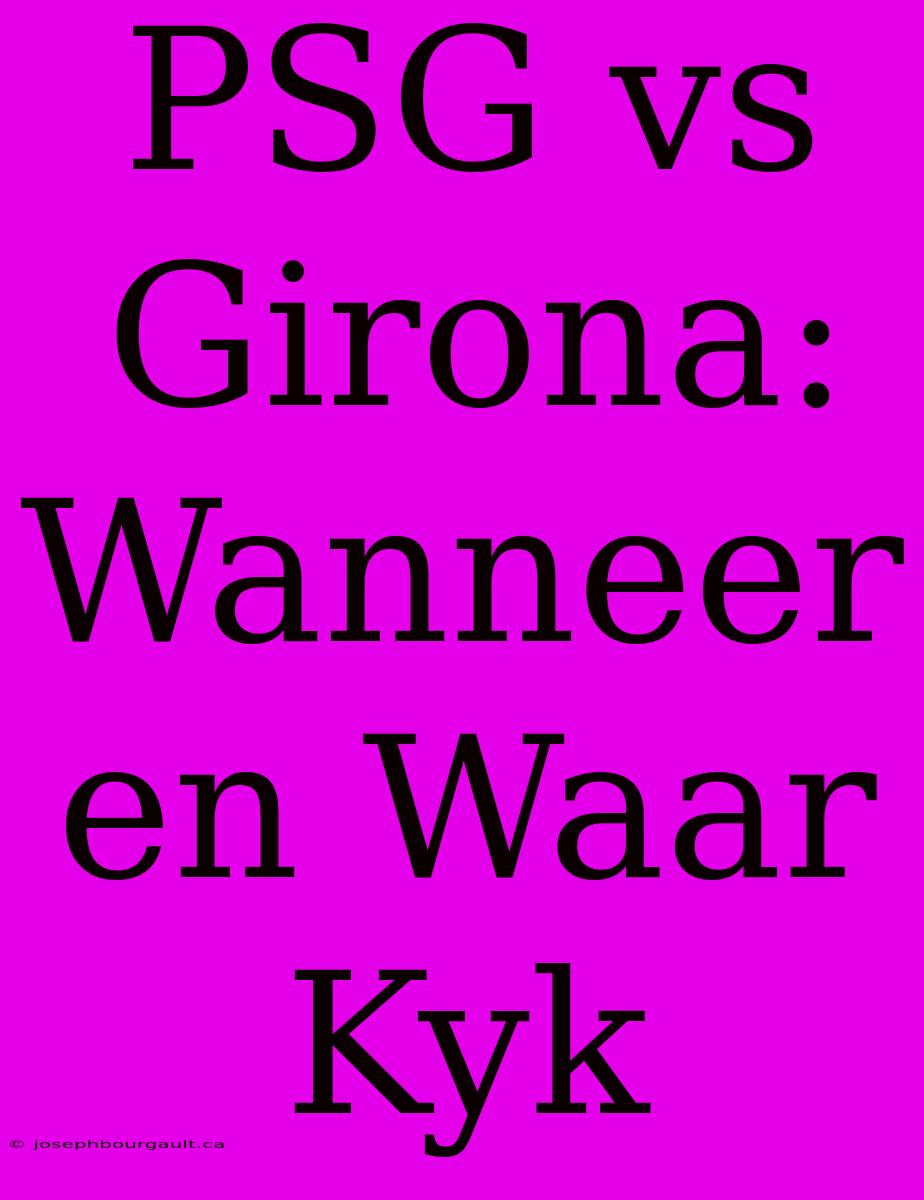 PSG Vs Girona: Wanneer En Waar Kyk