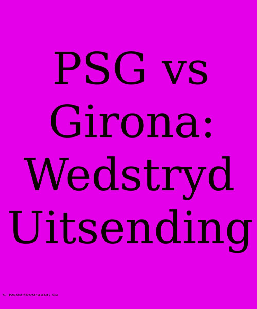 PSG Vs Girona: Wedstryd Uitsending