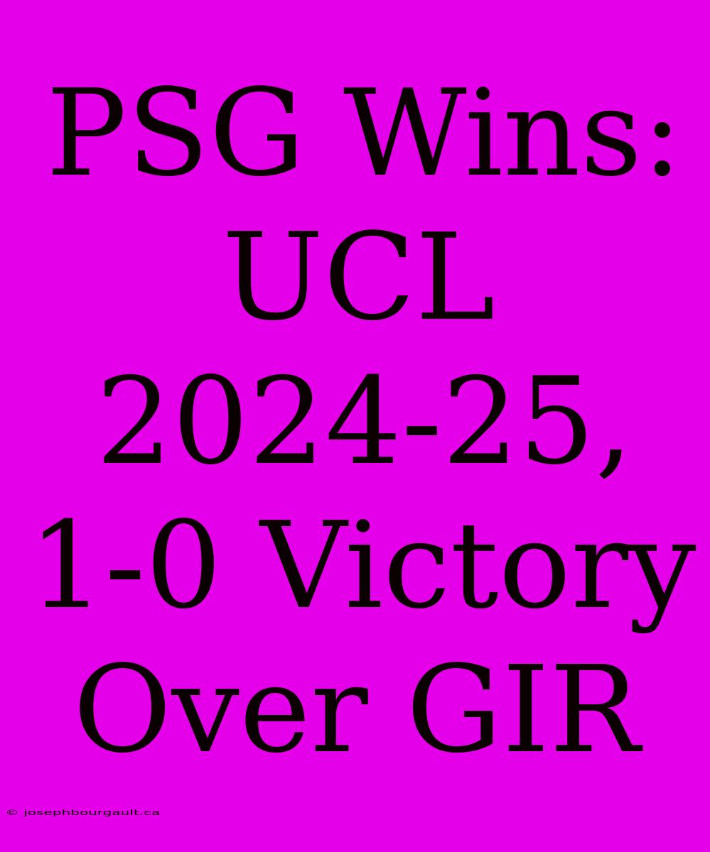 PSG Wins: UCL 2024-25, 1-0 Victory Over GIR