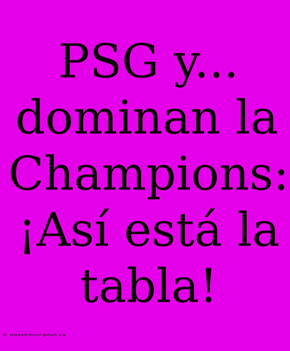 PSG Y... Dominan La Champions: ¡Así Está La Tabla!