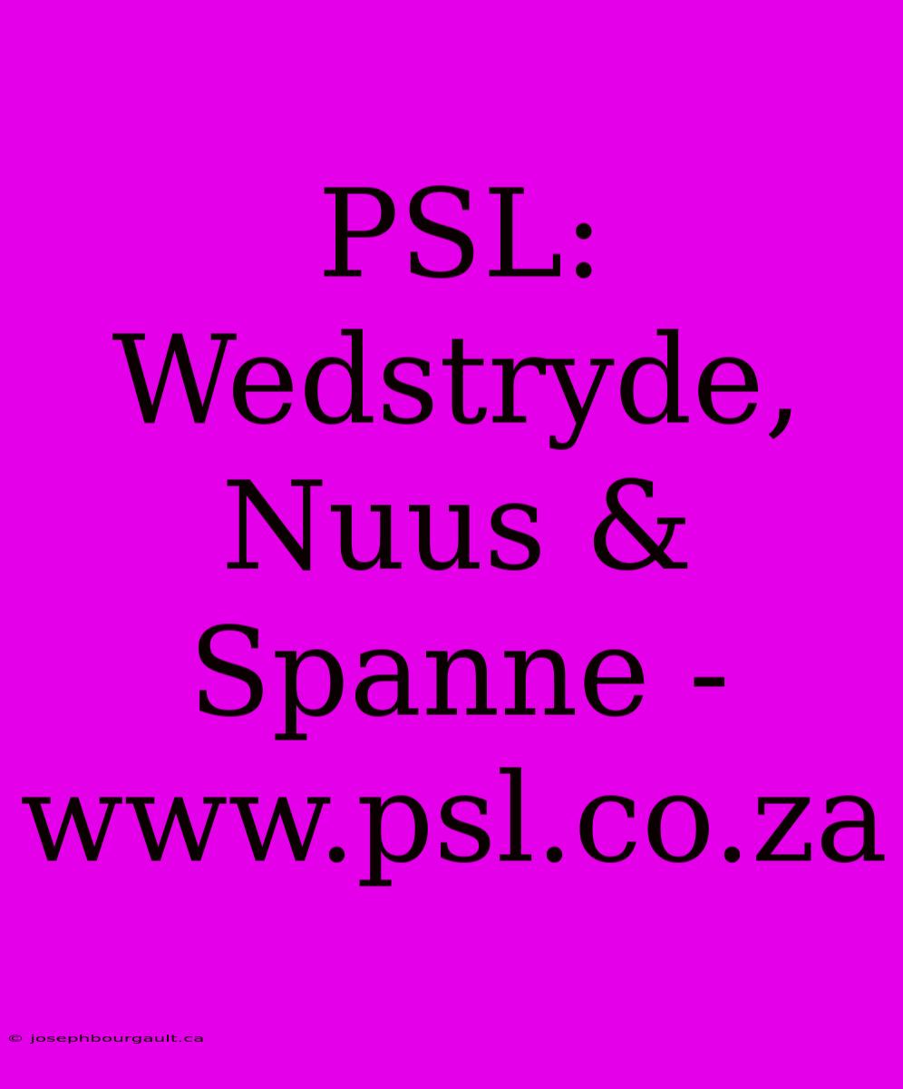 PSL: Wedstryde, Nuus & Spanne - Www.psl.co.za