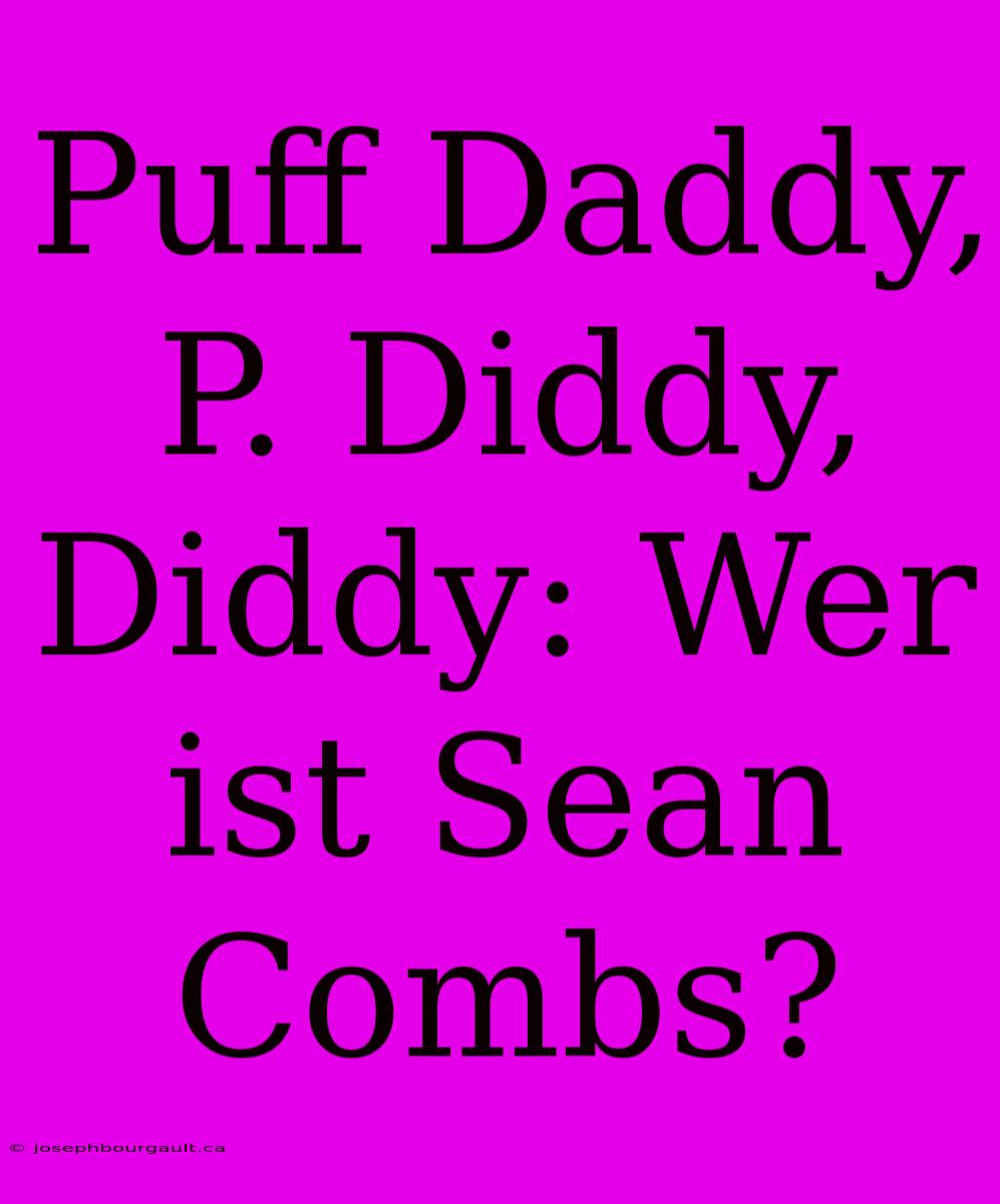 Puff Daddy, P. Diddy, Diddy: Wer Ist Sean Combs?