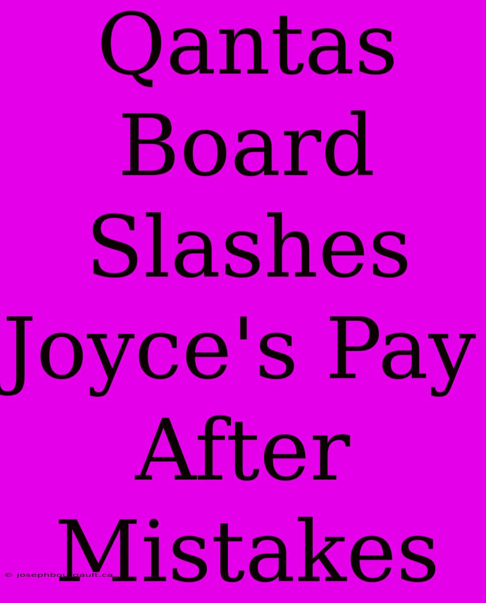 Qantas Board Slashes Joyce's Pay After Mistakes