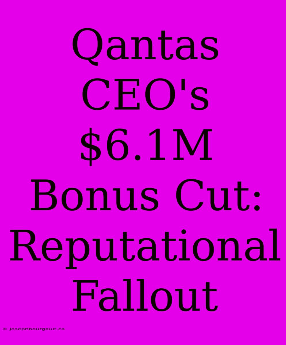 Qantas CEO's $6.1M Bonus Cut: Reputational Fallout