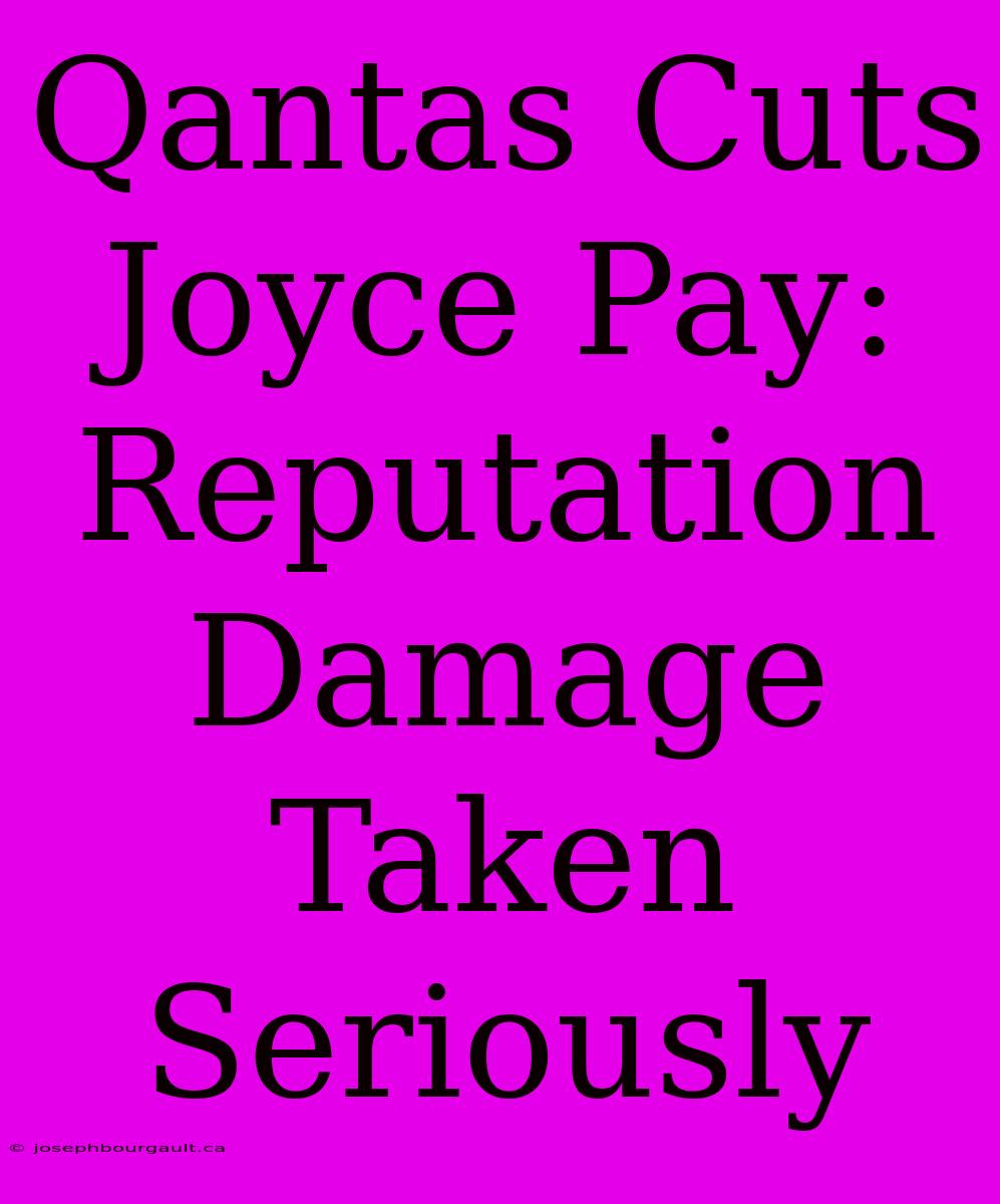 Qantas Cuts Joyce Pay: Reputation Damage Taken Seriously