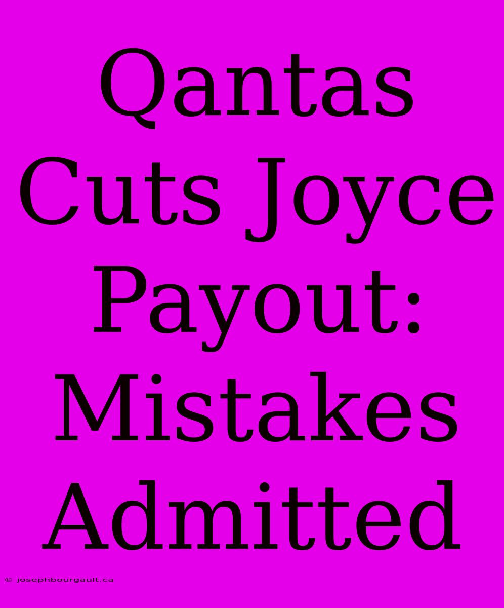 Qantas Cuts Joyce Payout: Mistakes Admitted