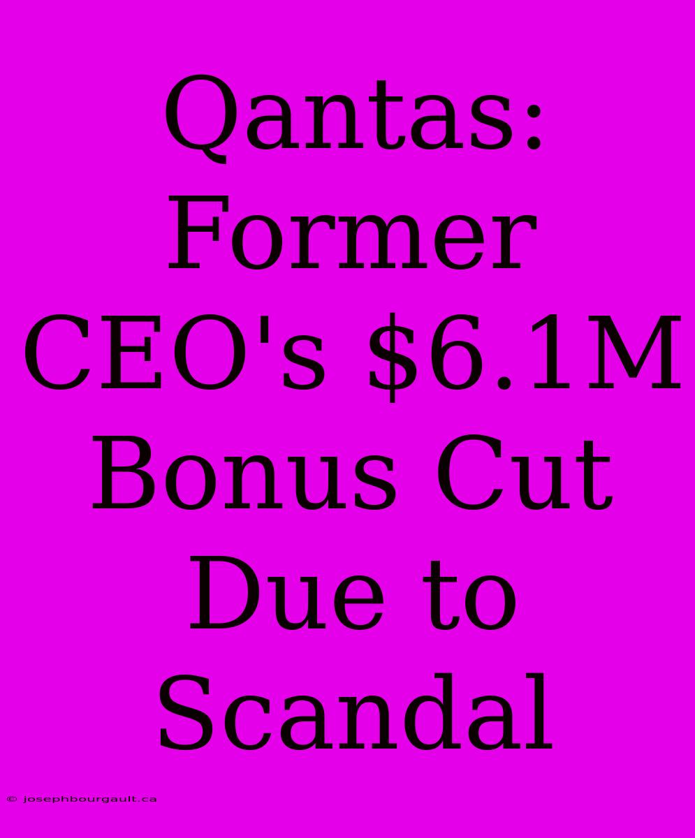 Qantas: Former CEO's $6.1M Bonus Cut Due To Scandal