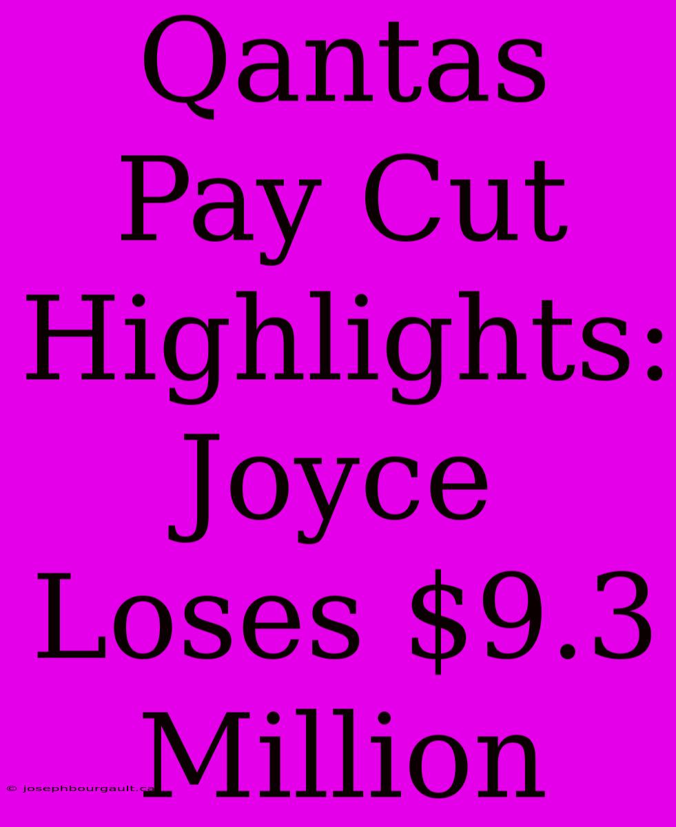 Qantas Pay Cut Highlights: Joyce Loses $9.3 Million