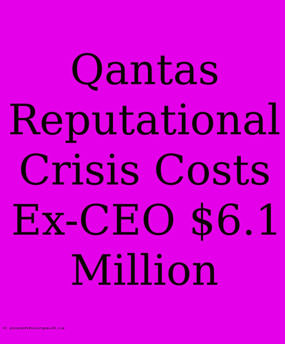 Qantas Reputational Crisis Costs Ex-CEO $6.1 Million