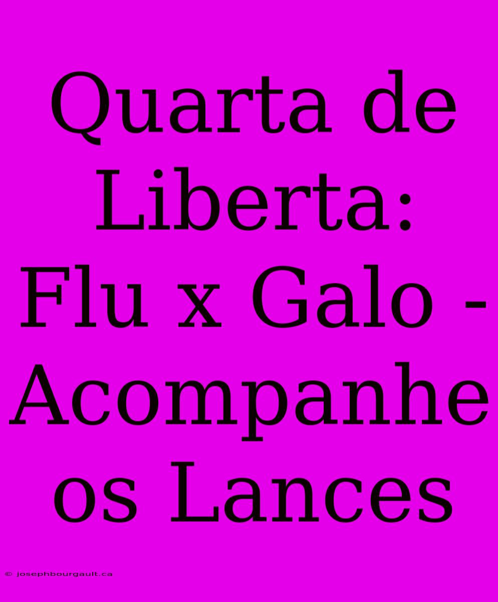 Quarta De Liberta: Flu X Galo - Acompanhe Os Lances