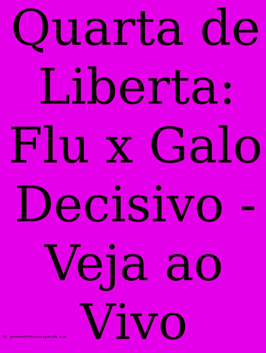 Quarta De Liberta: Flu X Galo Decisivo - Veja Ao Vivo