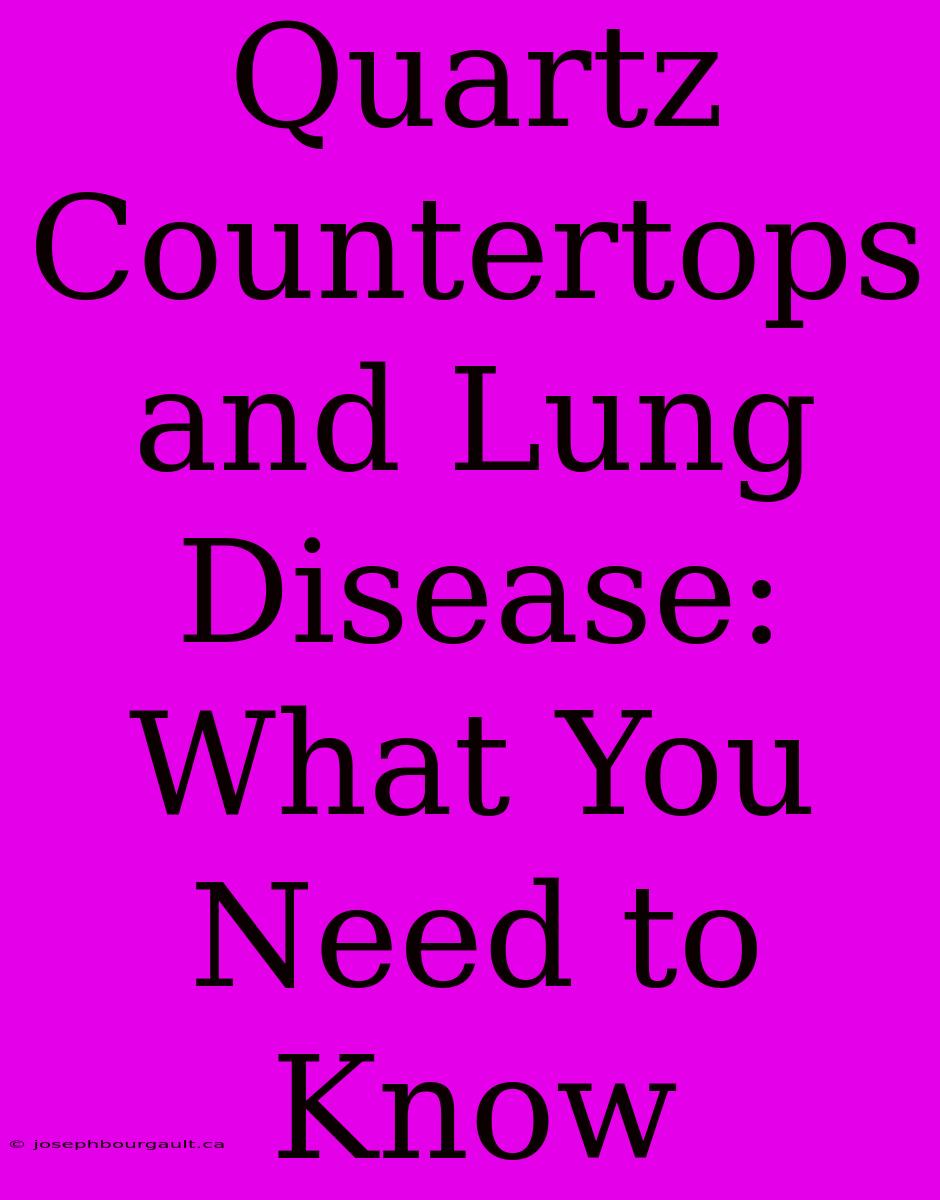 Quartz Countertops And Lung Disease: What You Need To Know