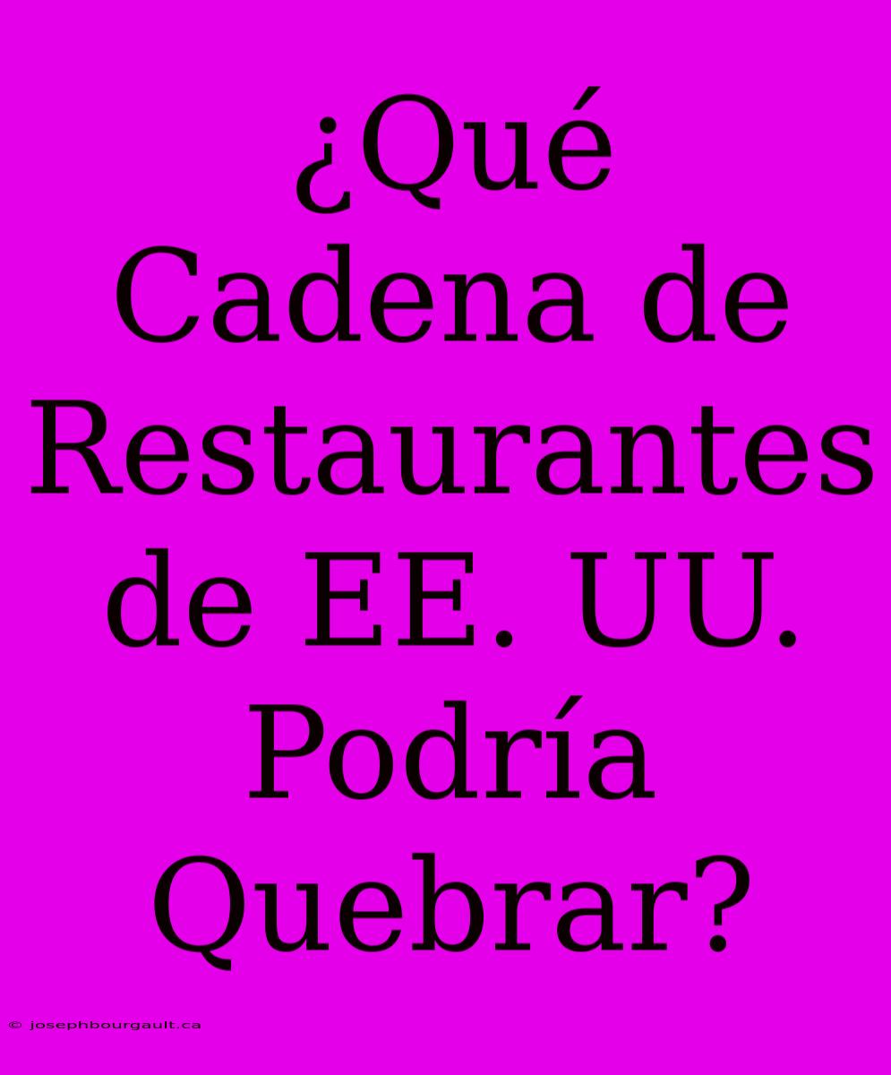 ¿Qué Cadena De Restaurantes De EE. UU. Podría Quebrar?