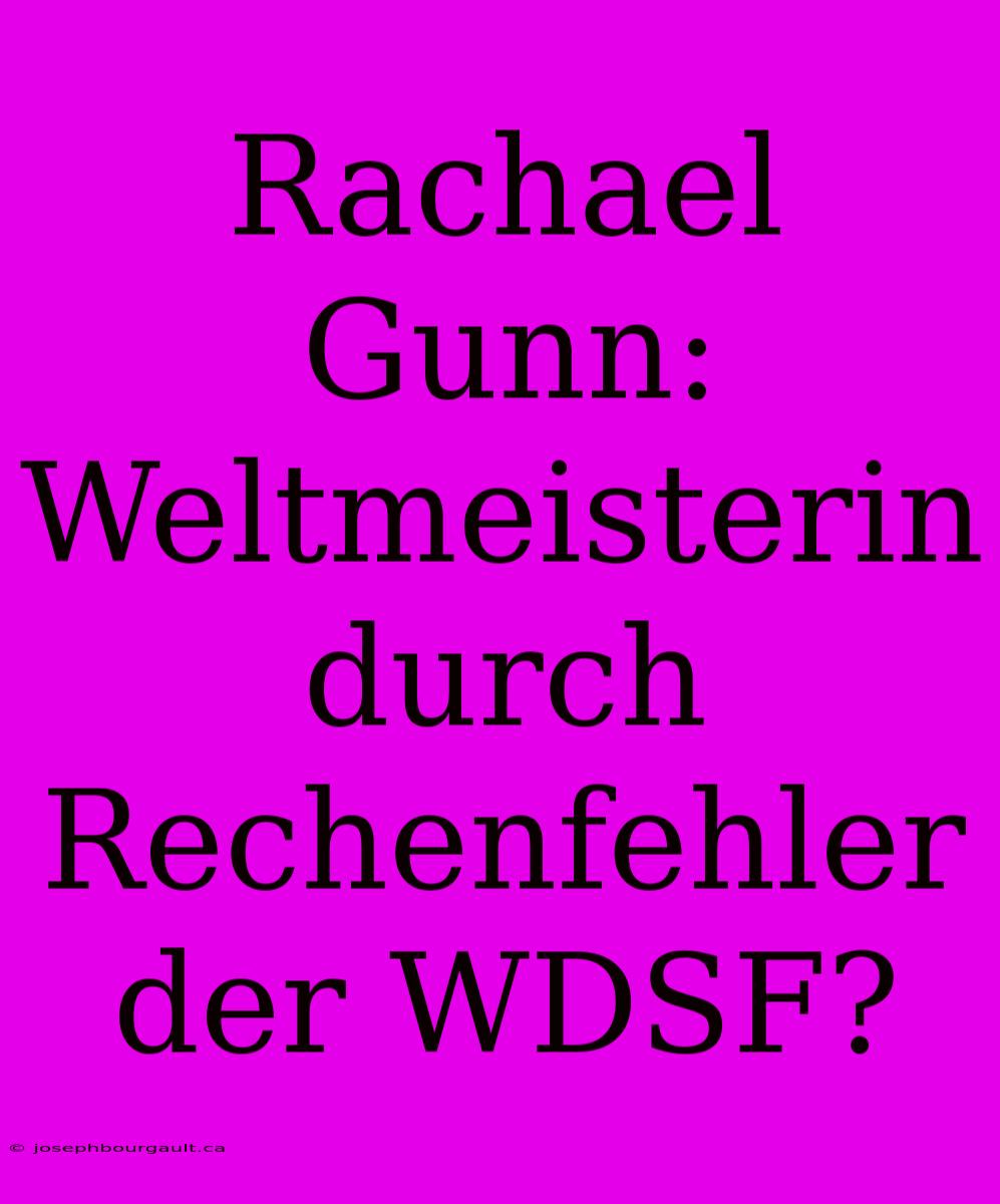 Rachael Gunn: Weltmeisterin Durch Rechenfehler Der WDSF?