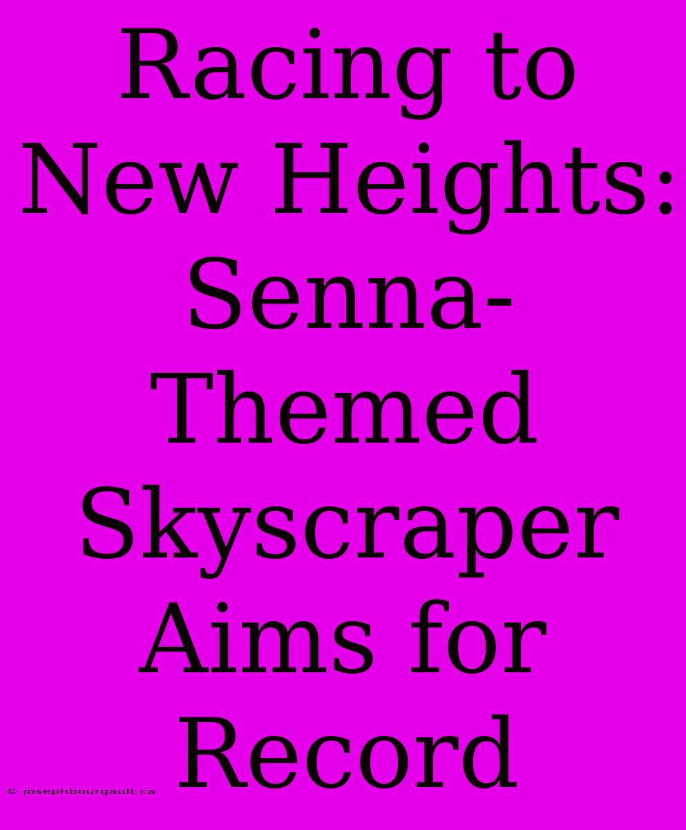 Racing To New Heights: Senna-Themed Skyscraper Aims For Record