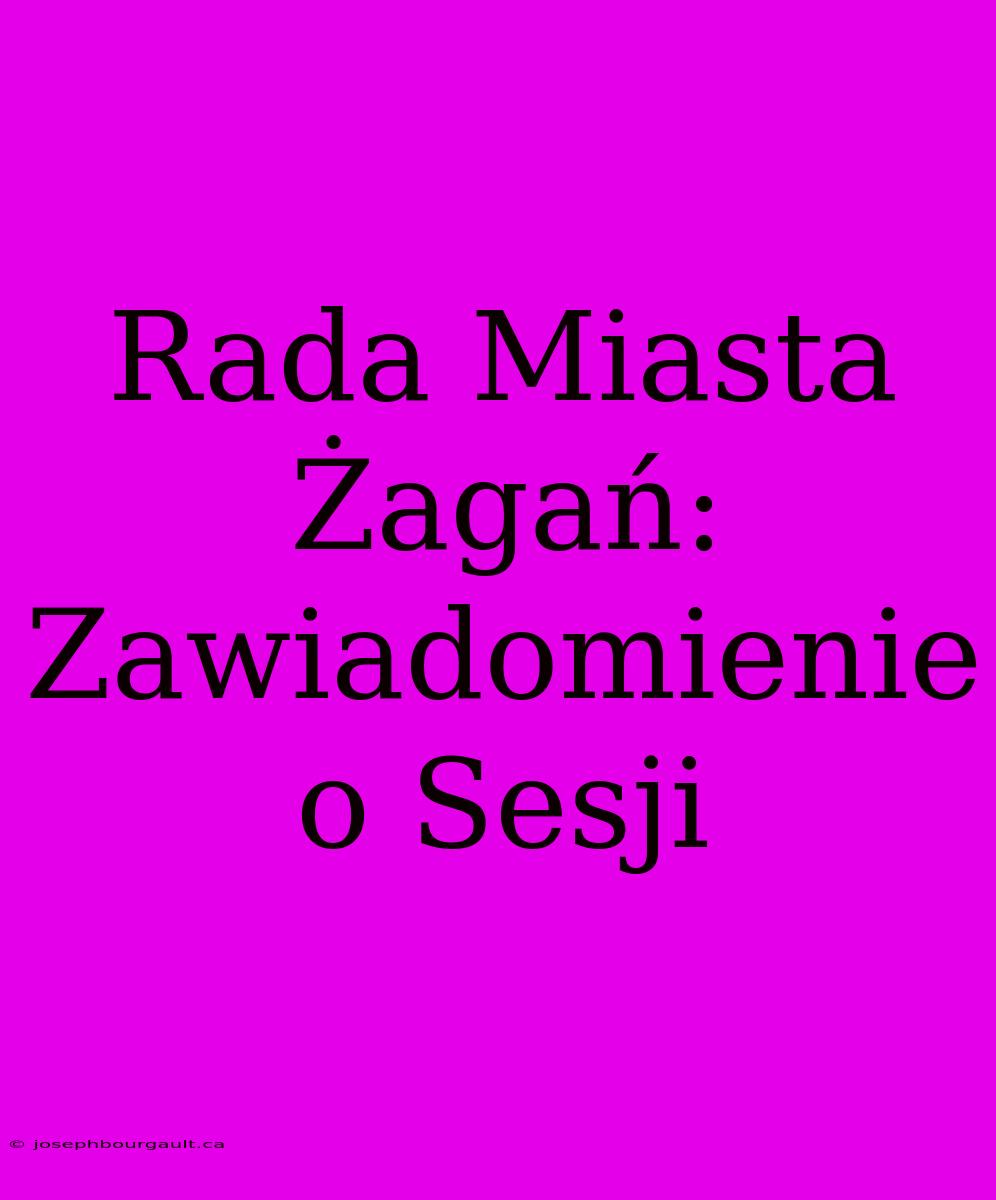 Rada Miasta Żagań: Zawiadomienie O Sesji