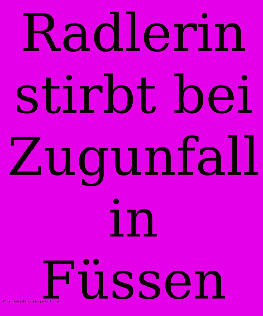 Radlerin Stirbt Bei Zugunfall In Füssen