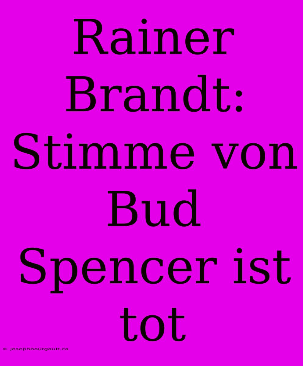 Rainer Brandt: Stimme Von Bud Spencer Ist Tot