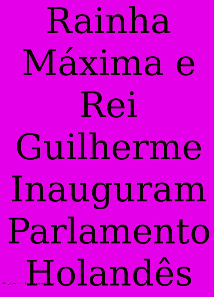 Rainha Máxima E Rei Guilherme Inauguram Parlamento Holandês