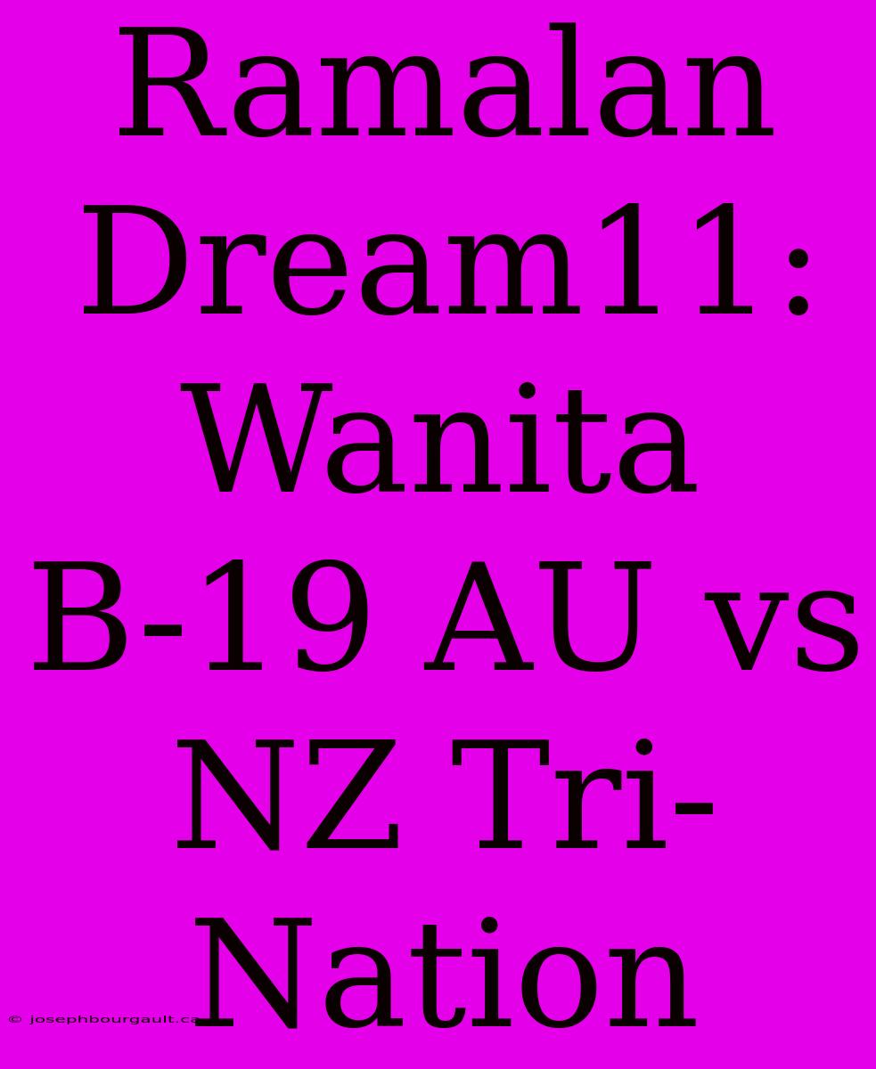 Ramalan Dream11: Wanita B-19 AU Vs NZ Tri-Nation