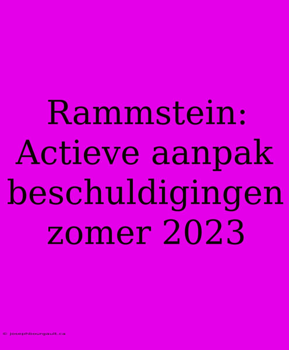 Rammstein: Actieve Aanpak Beschuldigingen Zomer 2023