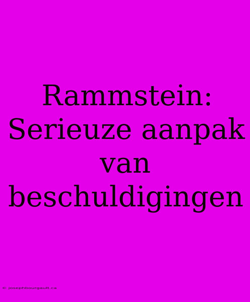 Rammstein: Serieuze Aanpak Van Beschuldigingen