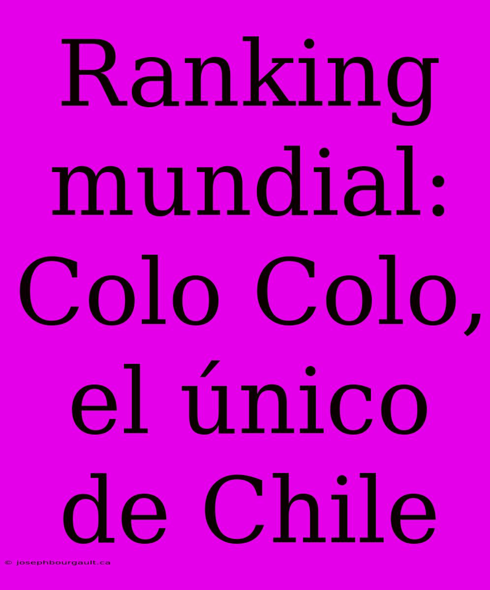 Ranking Mundial: Colo Colo, El Único De Chile