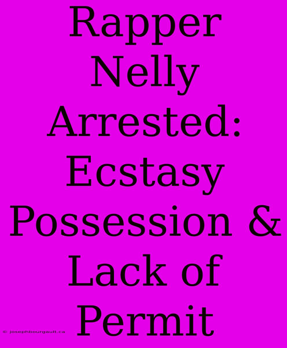 Rapper Nelly Arrested: Ecstasy Possession & Lack Of Permit