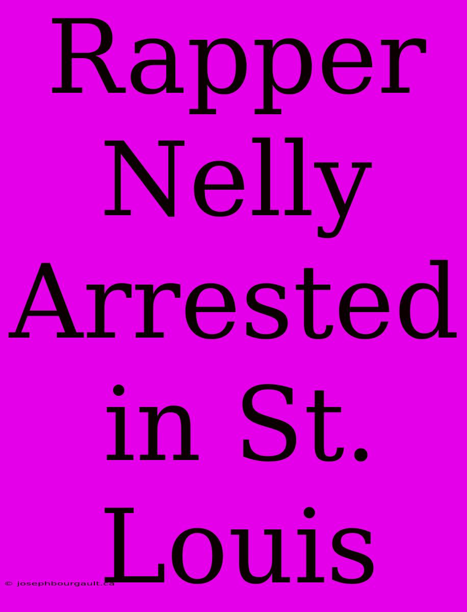 Rapper Nelly Arrested In St. Louis