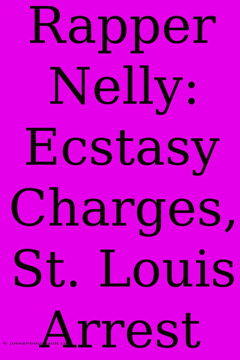 Rapper Nelly: Ecstasy Charges, St. Louis Arrest