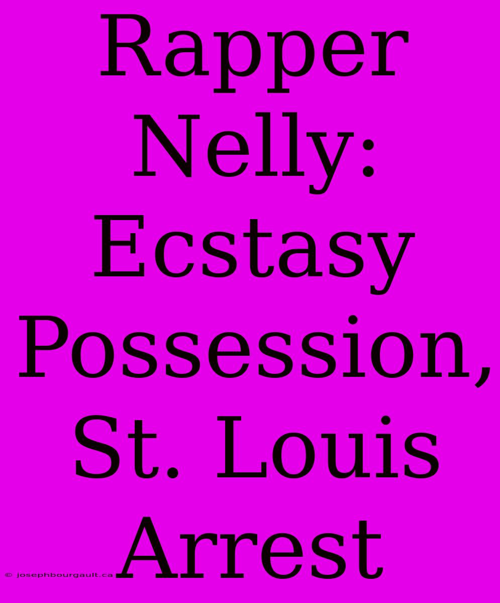 Rapper Nelly: Ecstasy Possession, St. Louis Arrest