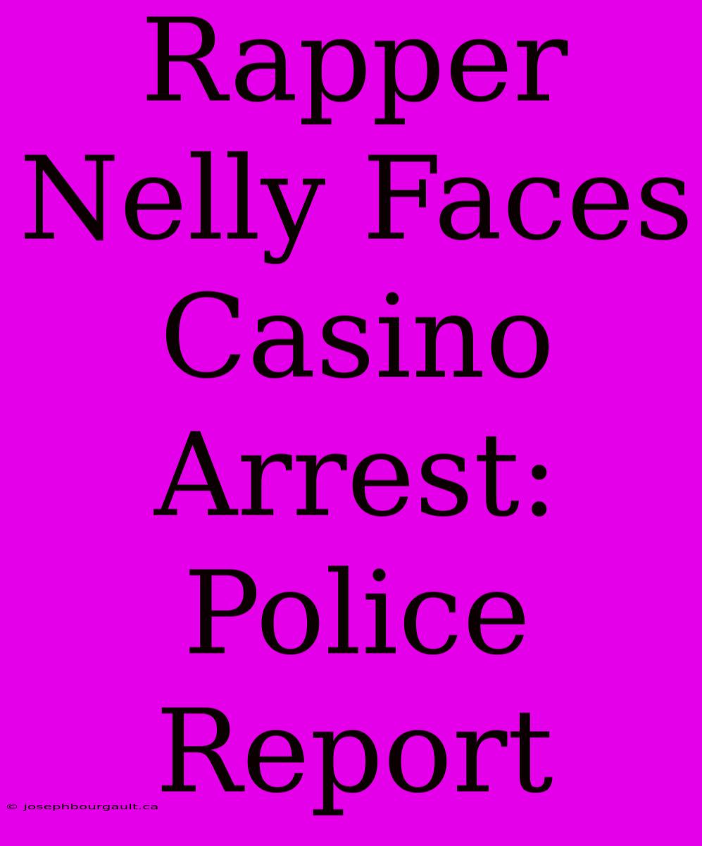 Rapper Nelly Faces Casino Arrest: Police Report