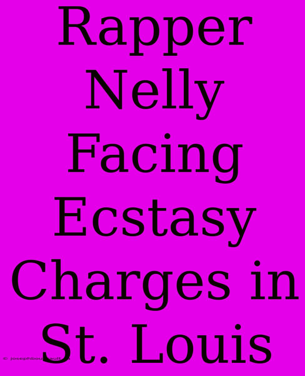 Rapper Nelly Facing Ecstasy Charges In St. Louis