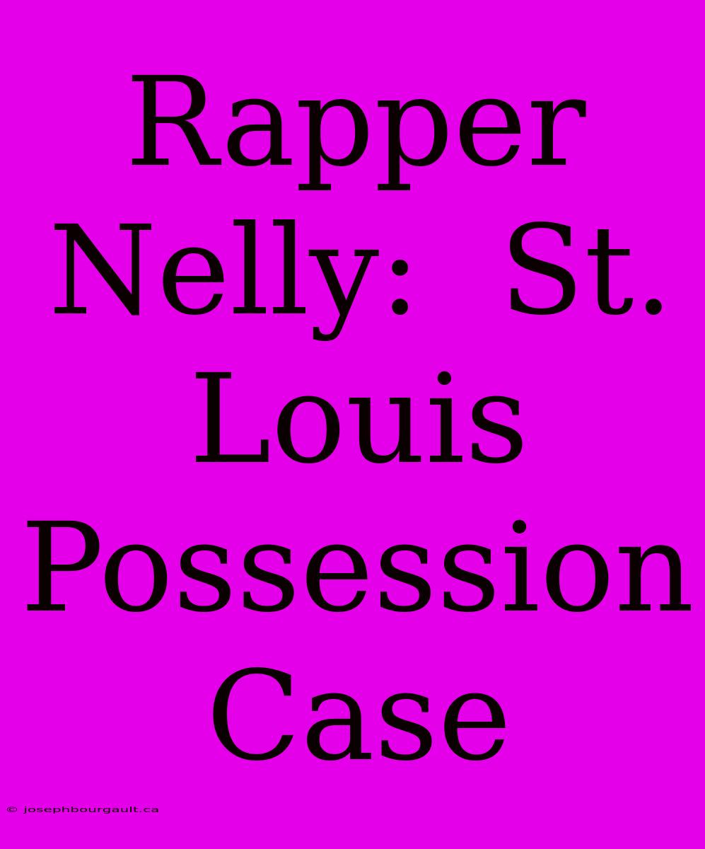 Rapper Nelly:  St. Louis Possession Case