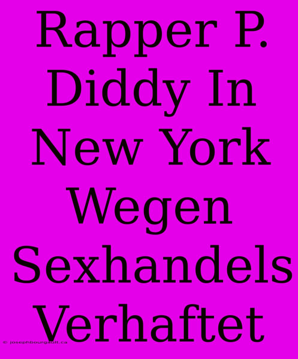 Rapper P. Diddy In New York Wegen Sexhandels Verhaftet