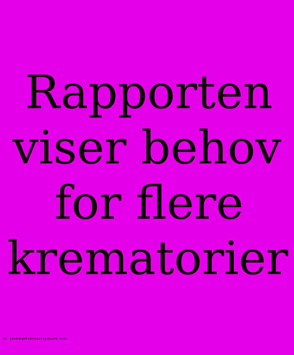 Rapporten Viser Behov For Flere Krematorier