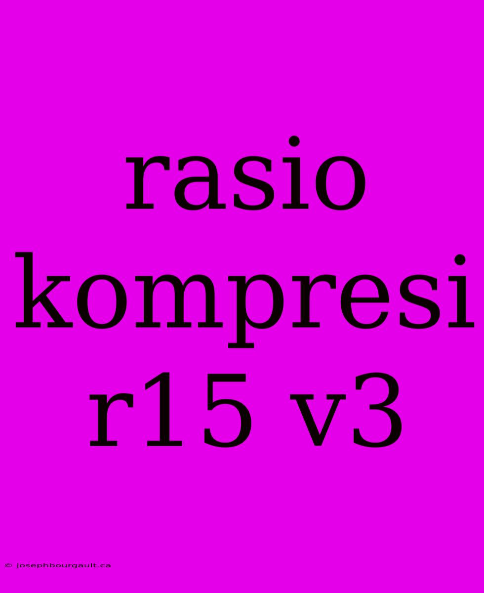 Rasio Kompresi R15 V3