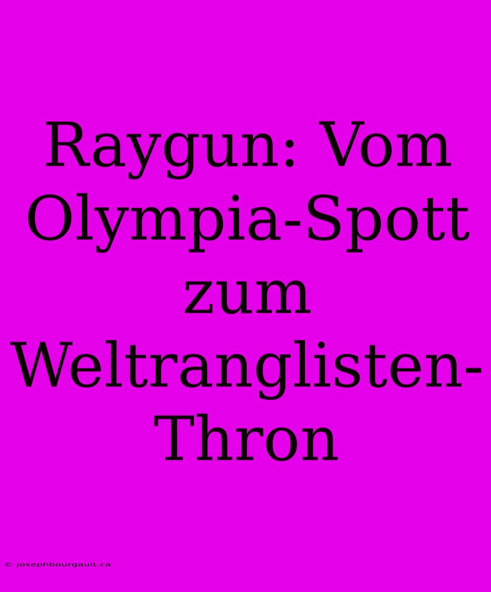 Raygun: Vom Olympia-Spott Zum Weltranglisten-Thron