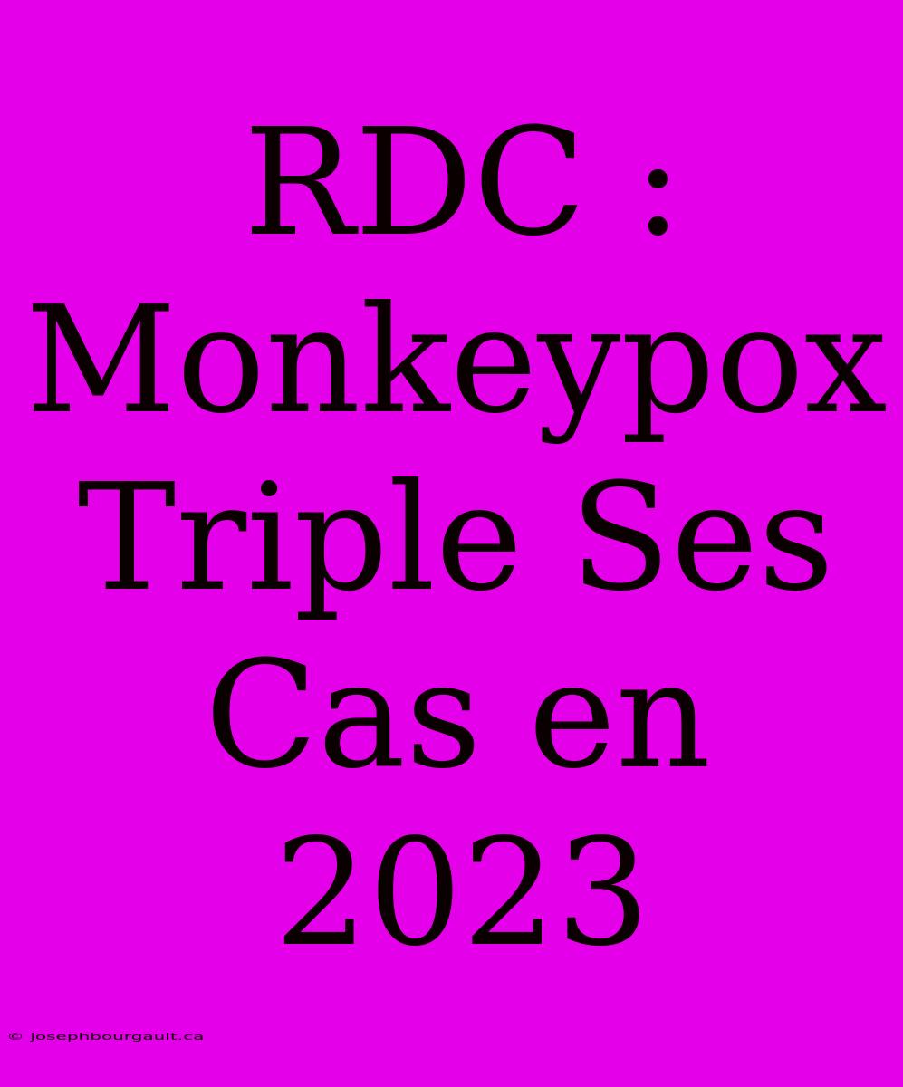 RDC : Monkeypox Triple Ses Cas En 2023