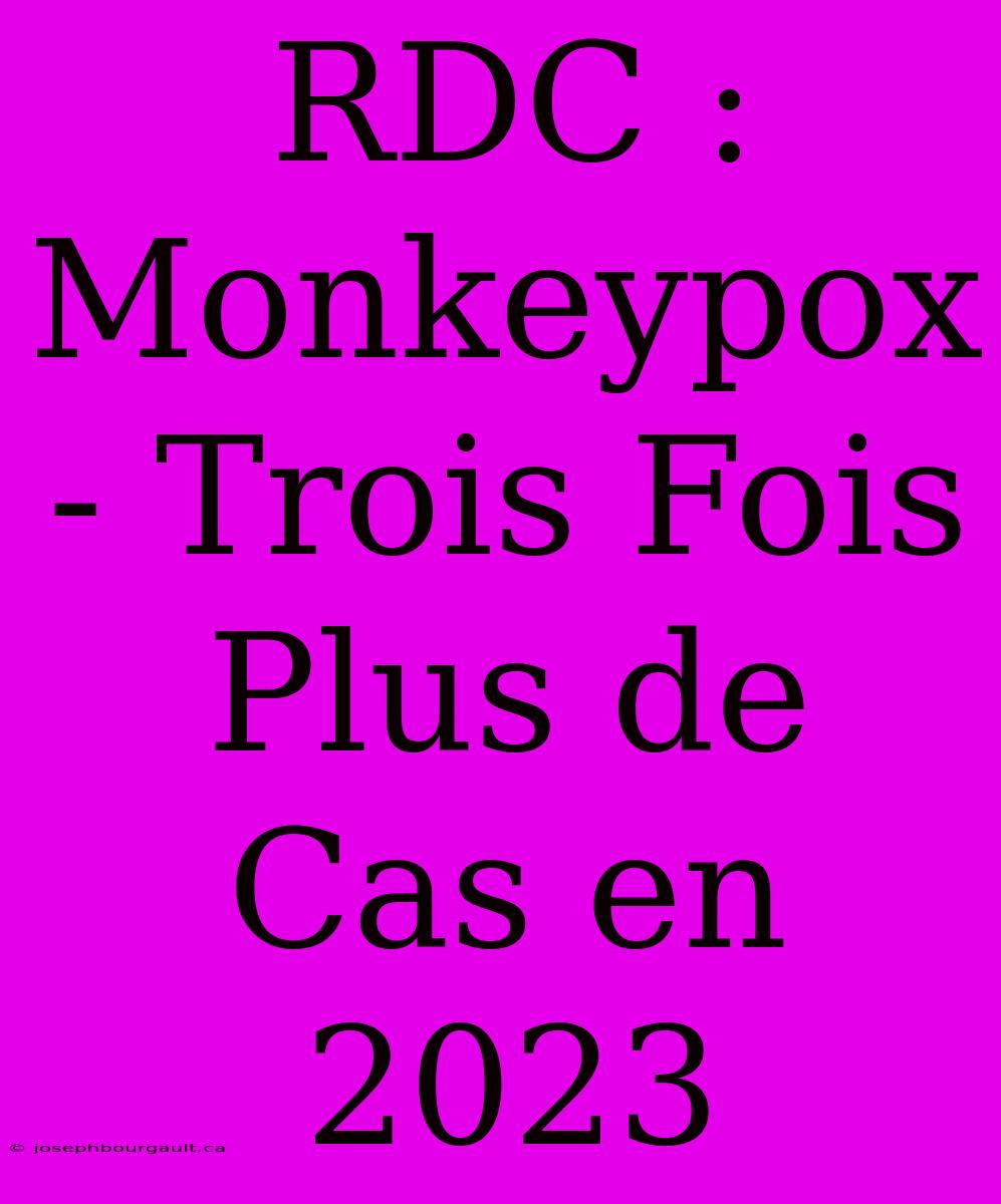 RDC : Monkeypox - Trois Fois Plus De Cas En 2023