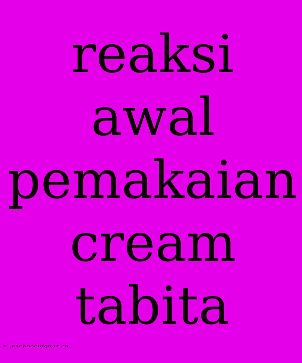 Reaksi Awal Pemakaian Cream Tabita